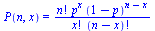 P(n, x) = `/`(`*`(factorial(n), `*`(`^`(p, x), `*`(`^`(`+`(1, `-`(p)), `+`(n, `-`(x)))))), `*`(factorial(x), `*`(factorial(`+`(n, `-`(x))))))