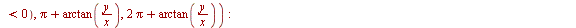 `:=`(p[1], piecewise(`and`(`<`(0, x), `<`(0, y)), `+`(`*`(2, `*`(Pi)), arctan(`/`(`*`(y), `*`(x)))), `and`(`<`(x, 0), `<`(0, y)), `+`(Pi, arctan(`/`(`*`(y), `*`(x)))), `and`(`<`(x, 0), `<`(y, 0)), `+`...