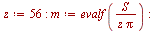 `:=`(z, 56); -1; `:=`(m, evalf(`/`(`*`(S), `*`(z, `*`(Pi))))); -1