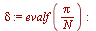 `:=`(delta, evalf(`/`(`*`(Pi), `*`(N)))); -1