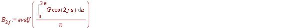 for j from 0 to Mo do `:=`(A[`+`(`*`(2, `*`(j)), `-`(1))], evalf(`/`(`*`(Int(`*`(G, `*`(sin(`*`(`+`(`*`(2, `*`(j)), `-`(1)), `*`(u))))), u = 0 .. `+`(`*`(2, `*`(Pi))))), `*`(Pi)))); `:=`(B[`+`(`*`(2, ...