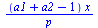 `/`(`*`(`+`(a1, a2, `-`(1)), `*`(x)), `*`(p))
