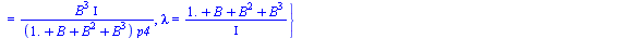 {c1 = `/`(`*`(Iota), `*`(p1, `*`(`+`(1., B, `*`(`^`(B, 2)), `*`(`^`(B, 3)))))), c2 = `/`(`*`(B, `*`(Iota)), `*`(`+`(1., B, `*`(`^`(B, 2)), `*`(`^`(B, 3))), `*`(p2))), c3 = `/`(`*`(`^`(B, 2), `*`(Iota)...