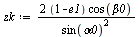 `:=`(zk, `/`(`*`(`*`(2, `+`(1, `-`(e1))), `*`(cos(beta0))), `*`(`^`(sin(alpha0), 2))))