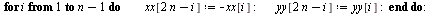 for i to `+`(n, `-`(1)) do `:=`(xx[`+`(`*`(2, `*`(n)), `-`(i))], `+`(`-`(xx[i]))); `:=`(yy[`+`(`*`(2, `*`(n)), `-`(i))], yy[i]) end do; -1