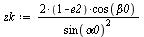`:=`(zk, `/`(`*`(`*`(2, `+`(1, `-`(e2))), `*`(cos(beta0))), `*`(`^`(sin(alpha0), 2))))