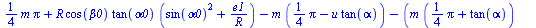 `+`(`*`(`/`(1, 4), `*`(m, `*`(Pi))), `*`(R, `*`(cos(beta0), `*`(tan(alpha0), `*`(`+`(`*`(`^`(sin(alpha0), 2)), `/`(`*`(e1), `*`(R))))))), `-`(`*`(m, `*`(`+`(`*`(`/`(1, 4), `*`(Pi)), `-`(`*`(u, `*`(tan...