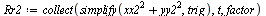 `:=`(Rr2, collect(simplify(`+`(`*`(`^`(xx2, 2)), `*`(`^`(yy2, 2))), trig), t, factor))