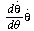 `*`(`/`(`*`(d, `*`(diff(theta(t), t))), `*`(`dθ`)), diff(theta(t), t))