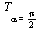 T[alpha = `+`(`*`(`/`(1, 2), `*`(Pi)))]