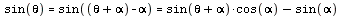 `and`(sin(theta) = sin(`+`(`+`(theta, alpha), `+`(`-`(alpha)))), sin(`+`(`+`(theta, alpha), `+`(`-`(alpha)))) = `+`(`*`(sin(`+`(theta, alpha)), `*`(cos(alpha))), `-`(sin(alpha))))