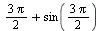 `+`(`/`(`*`(3, `*`(Pi)), `*`(2)), sin(`/`(`*`(3, `*`(Pi)), `*`(2))))