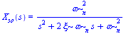 X[so](s) = `/`(`*`(`^`(omega[n], 2)), `*`(`+`(`*`(`^`(s, 2)), `*`(2, `*`(xi, `*`(omega[n], `*`(s)))), `*`(`^`(omega[n], 2)))))