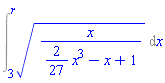 Int((x/((2/27)*x^3-x+1))^(1/2), x = 3 .. r)