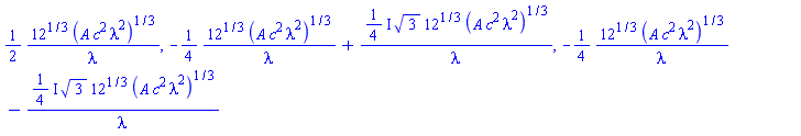 (1/2)*12^(1/3)*(A*c^2*lambda^2)^(1/3)/lambda, -(1/4)*12^(1/3)*(A*c^2*lambda^2)^(1/3)/lambda+((1/4)*I)*3^(1/2)*12^(1/3)*(A*c^2*lambda^2)^(1/3)/lambda, -(1/4)*12^(1/3)*(A*c^2*lambda^2)^(1/3)/lambda-((1/4)*I)*3^(1/2)*12^(1/3)*(A*c^2*lambda^2)^(1/3)/lambda