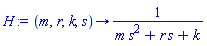 H := proc (m, r, k, s) options operator, arrow; 1/(m*s^2+r*s+k) end proc