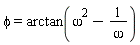 phi = arctan(omega^2-1/omega)