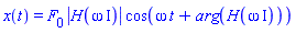 x(t) = F[0]*abs(H(omega*I))*cos(omega*t+arg(H(omega*I)))