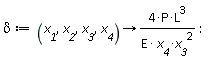 delta := proc (x__1, x__2, x__3, x__4) options operator, arrow; 4*P*L^3/(E*x__4*x__3^2) end proc: