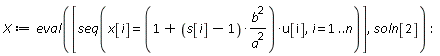 X := eval([seq(x[i] = (1+(s[i]-1)*b^2/a^2)*u[i], i = 1 .. n)], soln[2])