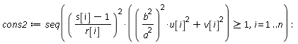 cons2 := seq(((s[i]-1)/r[i])^2*((b^2/a^2)^2*u[i]^2+v[i]^2) >= 1, i = 1 .. n)