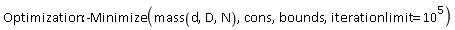 Optimization:-Minimize(mass(d, D, N), cons, bounds, iterationlimit = 10^5)