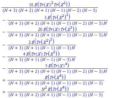 10*E(Tr(X)^2*Tr(X^2))/((N+3)*(N+2)*(N+1)*(N-1)*(N-2)*(N-3))-5*E(Tr(X^2)^2)/((N+3)*(N+2)*(N+1)*(N-1)*(N-2)*(N-3)*N)-20*E(Tr(X)*Tr(X^3))/((N+3)*(N+2)*(N+1)*(N-1)*(N-2)*(N-3)*N)-2*E(Tr(X^2)^2)/((N+3)*(N+1)*(N-1)*(N-3)*N)-4*E(Tr(X)*Tr(X^3))/((N+3)*(N+1)*(N-1)*(N-3)*N)-5*E(Tr(X)^4)/((N+3)*(N+2)*(N+1)*(N-1)*(N-2)*(N-3)*N)+E(Tr(X^4))/((N+3)*(N+2)*(N+1)*(N-1)*(N-2)*(N-3))+N^2*E(Tr(X^4))/((N+3)*(N+2)*(N+1)*(N-1)*(N-2)*(N-3))