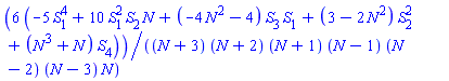 6*(-5*S[1]^4+10*S[1]^2*S[2]*N+(-4*N^2-4)*S[3]*S[1]+(3-2*N^2)*S[2]^2+(N^3+N)*S[4])/((N+3)*(N+2)*(N+1)*(N-1)*(N-2)*(N-3)*N)