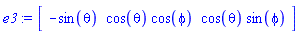 e3 := Vector[row](3, {(1) = -sin(theta), (2) = cos(theta)*cos(phi), (3) = cos(theta)*sin(phi)})