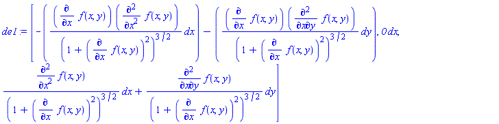 de1 := Vector[row](3, {(1) = _DG([["form", M, 1], [[[1], -(diff(f(x, y), x))*(diff(f(x, y), x, x))/(1+(diff(f(x, y), x))^2)^(3/2)], [[2], -(diff(f(x, y), x))*(diff(f(x, y), x, y))/(1+(diff(f(x, y), x))^2)^(3/2)]]]), (2) = _DG([["form", M, 1], [[[1], 0]]]), (3) = _DG([["form", M, 1], [[[1], (diff(f(x, y), x, x))/(1+(diff(f(x, y), x))^2)^(3/2)], [[2], (diff(f(x, y), x, y))/(1+(diff(f(x, y), x))^2)^(3/2)]]])})